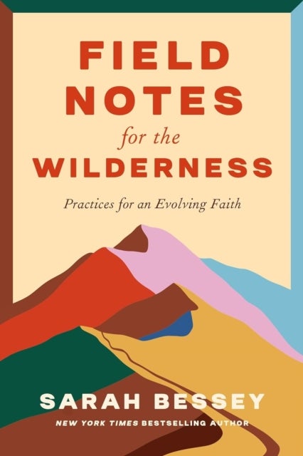 Field Notes for the Wilderness - Practices for an Evolving Faith
