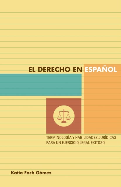 El Derecho En Español - Terminologia Y Habilidades Juridicas Para Un Ejercicio Legal Exitoso