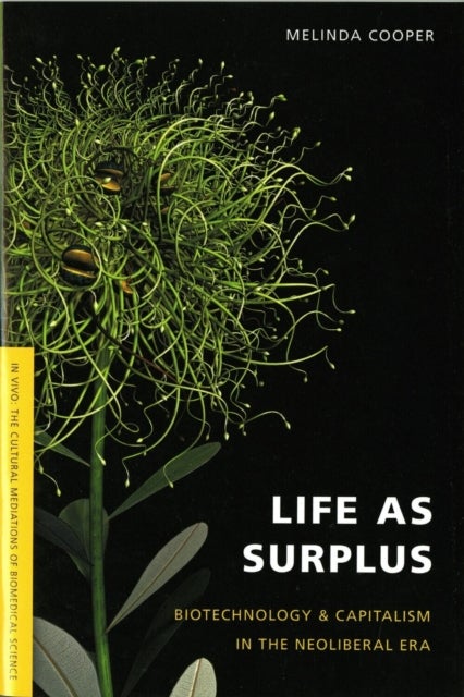 Life as Surplus – Biotechnology and Capitalism in the Neoliberal Era