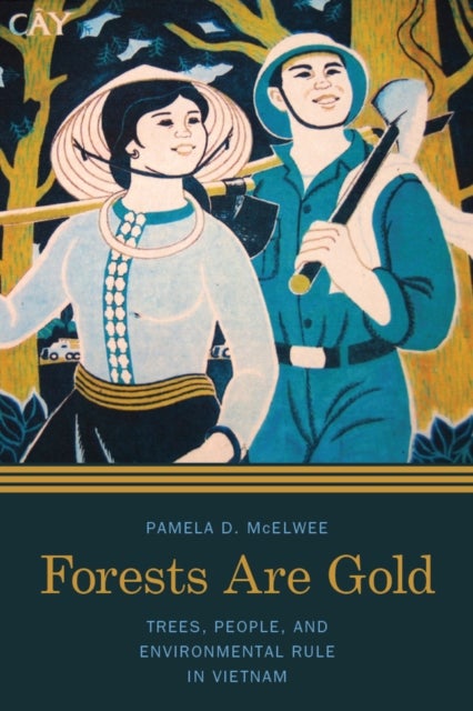 Forests Are Gold - Trees, People, and Environmental Rule in Vietnam