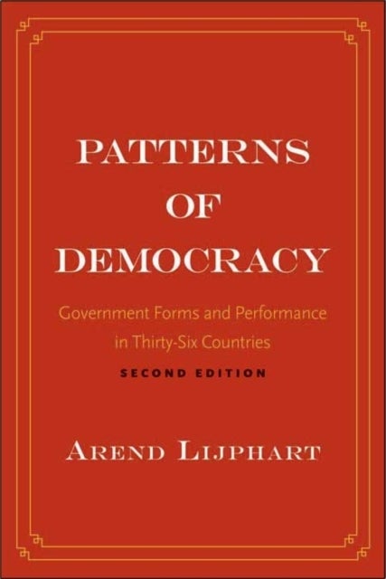 Patterns of Democracy – Government Forms and Performance in Thirty–Six Countries 2nd Edition - Government Forms and Performance in Thirty-Six Countries