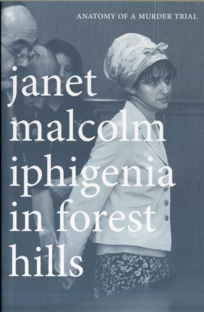 Iphigenia in Forest Hills – Anatomy of a Murder Trial - Anatomy of a Murder Trial
