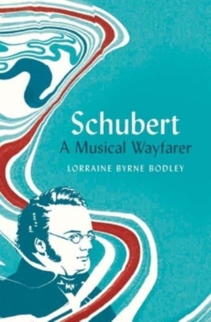 Schubert – A Musical Wayfarer - A Musical Wayfarer