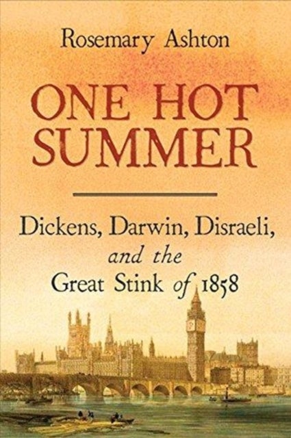 One Hot Summer – Dickens, Darwin, Disraeli, and the Great Stink of 1858