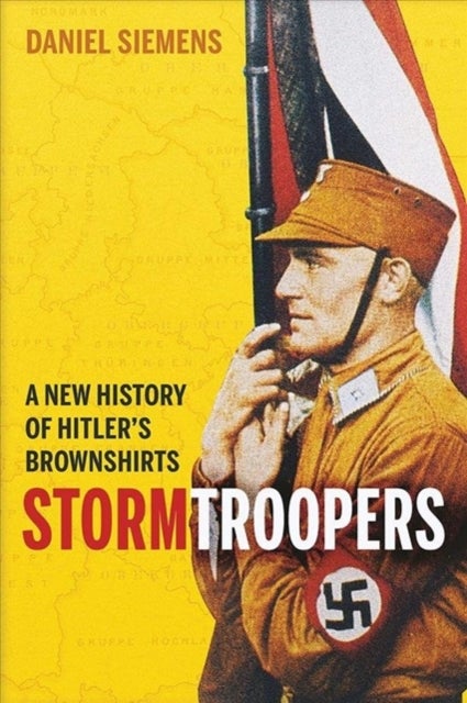 Stormtroopers – A New History of Hitler`s Brownshirts - A New History of Hitler's Brownshirts