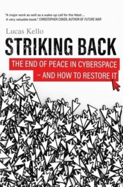 Striking Back – The End of Peace in Cyberspace – And How to Restore It - The End of Peace in Cyberspace - And How to Restore It