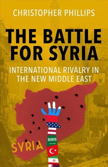 The Battle for Syria – International Rivalry in the New Middle East - International Rivalry in the New Middle East
