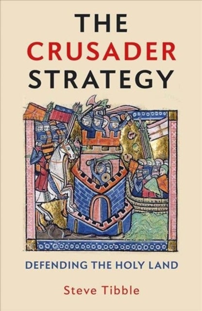 The Crusader Strategy – Defending the Holy Land - Defending the Holy Land