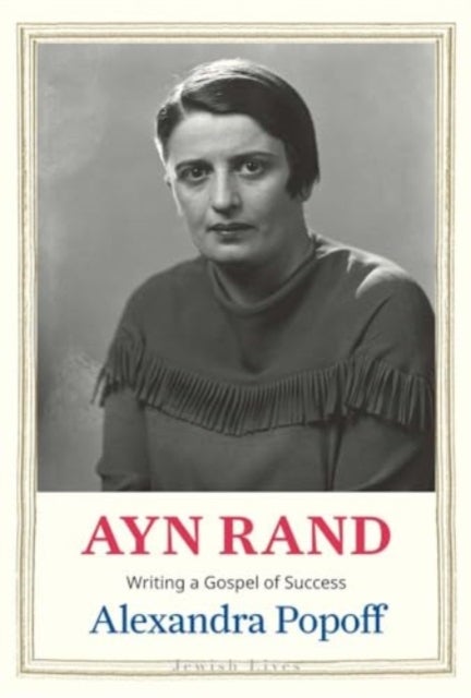 Ayn Rand – Writing a Gospel of Success - Writing a Gospel of Success