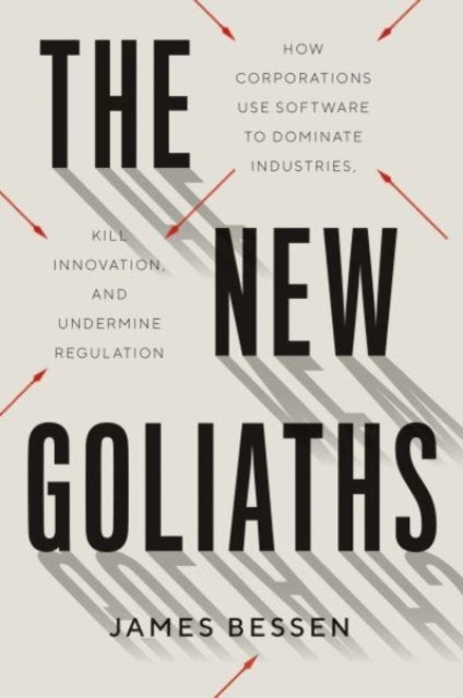 The New Goliaths – How Corporations Use Software to Dominate Industries, Kill Innovation, and Undermine Regulation - How Corporations Use Software to Dominate Industries, Kill Innovation, and Undermine Regulation