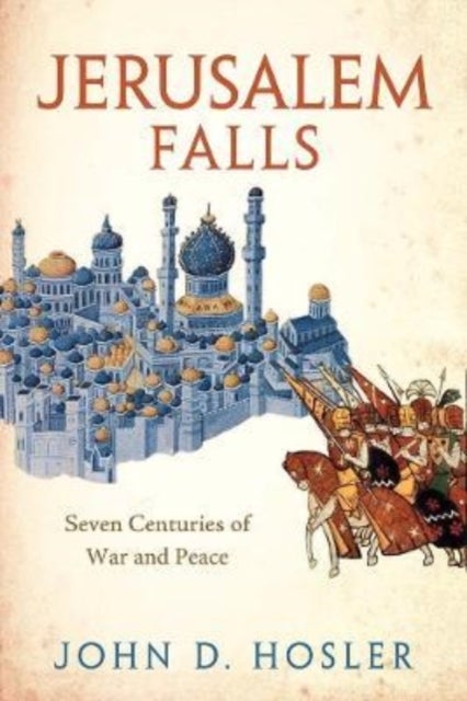 Jerusalem Falls – Seven Centuries of War and Peace - Seven Centuries of War and Peace