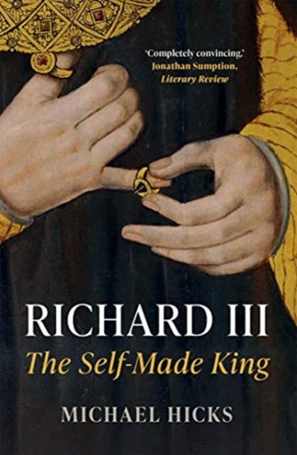 Richard III – The Self–Made King - The Self-Made King