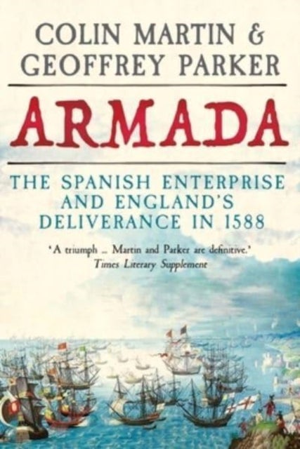 Armada – The Spanish Enterprise and England's Deliverance in 1588 - The Spanish Enterprise and England’s Deliverance in 1588