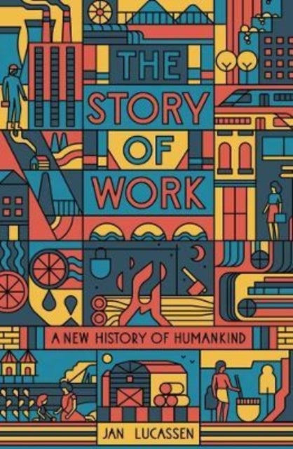 The Story of Work – A New History of Humankind - A New History of Humankind