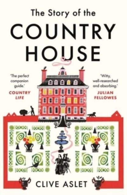 The Story of the Country House – A History of Places and People - A History of Places and People