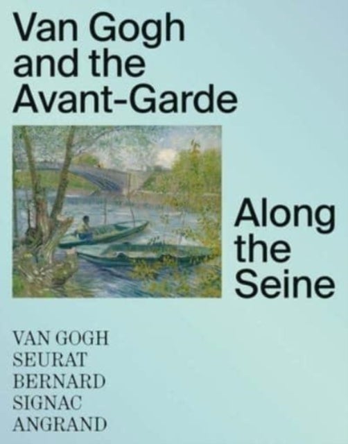 Van Gogh and the Avant–Garde – Along the Seine - Along the Seine