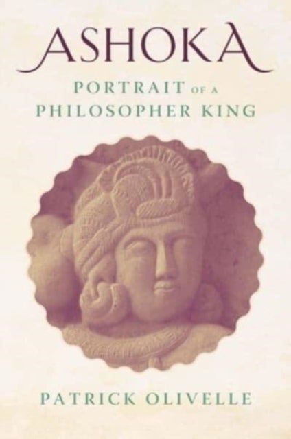 Ashoka – Portrait of a Philosopher King - Portrait of a Philosopher King