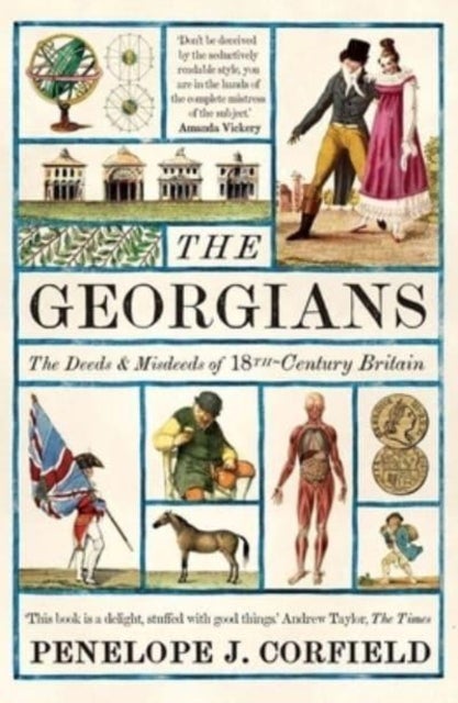 The Georgians – The Deeds and Misdeeds of 18th–Century Britain - The Deeds and Misdeeds of 18th-Century Britain