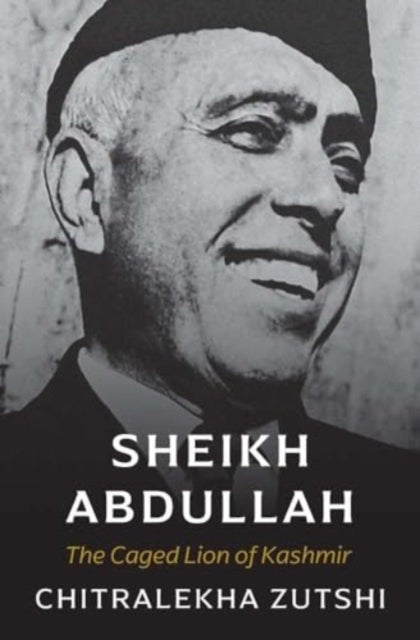 Sheikh Abdullah – The Caged Lion of Kashmir - The Caged Lion of Kashmir