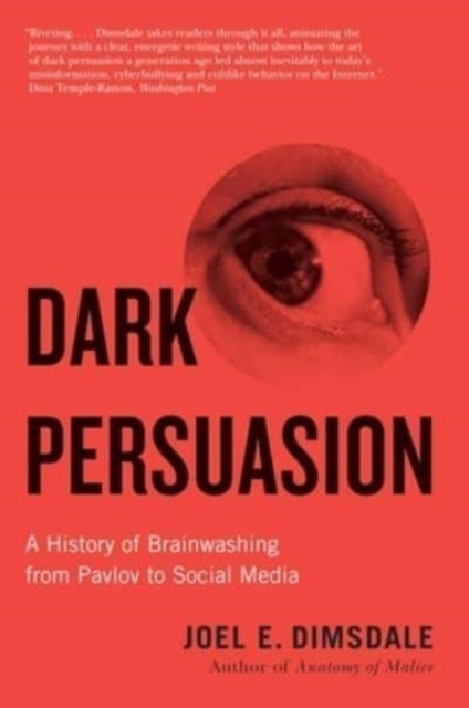 Dark Persuasion – A History of Brainwashing from Pavlov to Social Media - A History of Brainwashing from Pavlov to Social Media