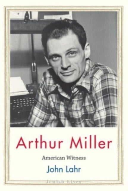 Arthur Miller – American Witness - American Witness