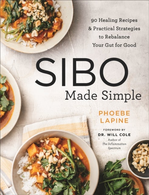 SIBO Made Simple - 90 Healing Recipes and Practical Strategies to Rebalance Your Gut for Good