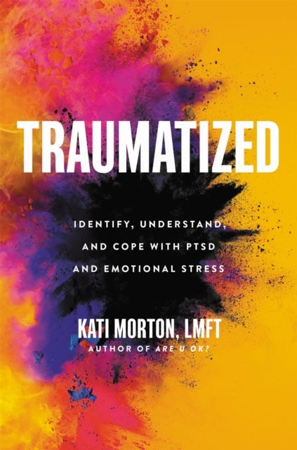 Traumatized - Identify, Understand, and Cope with PTSD and Emotional Stress