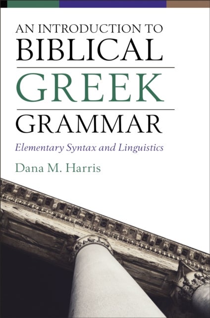 An Introduction to Biblical Greek Grammar - Elementary Syntax and Linguistics