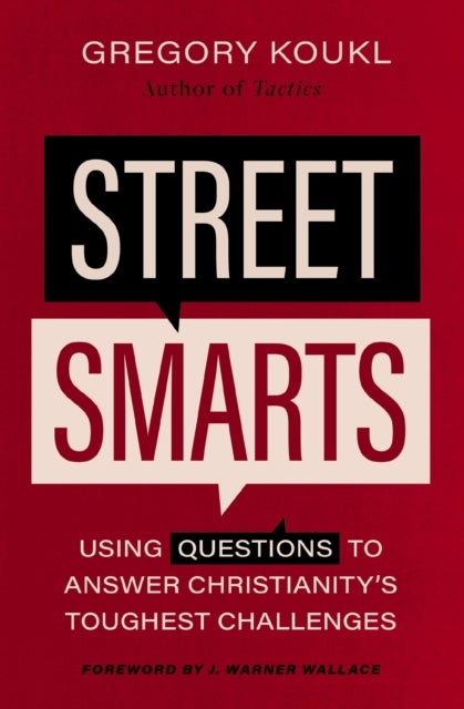 Street Smarts - Using Questions to Answer Christianity's Toughest Challenges
