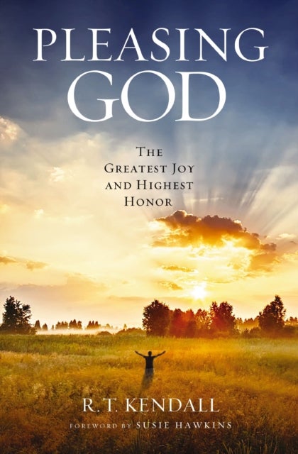 Pleasing God - The Greatest Joy and Highest Honor