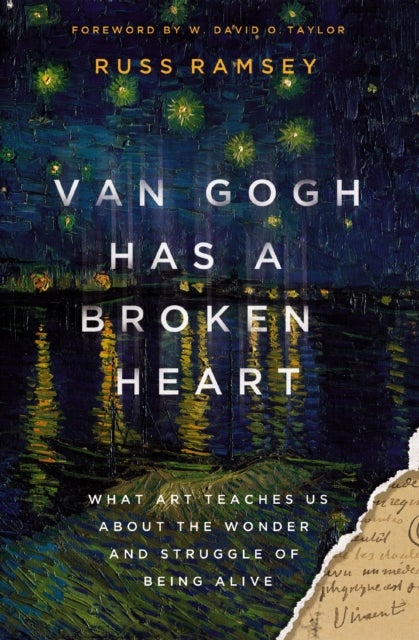 Van Gogh Has a Broken Heart - What Art Teaches Us About the Wonder and Struggle of Being Alive