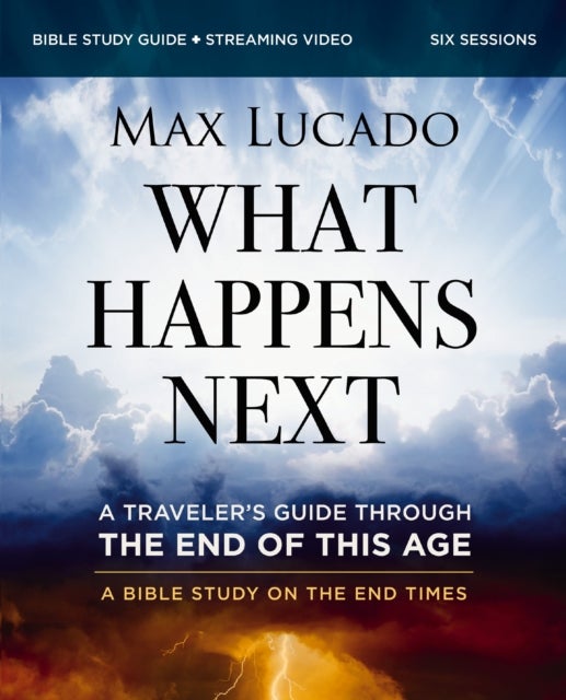 What Happens Next Bible Study Guide plus Streaming Video - A Traveler’s Guide through the End of This Age