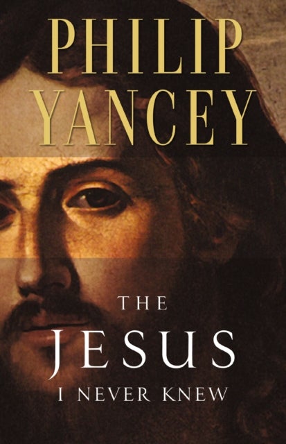 The Jesus I Never Knew - Revealing What 2,000 Years of History Have Covered Up
