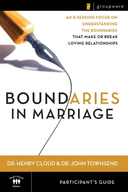 Boundaries in Marriage Participant's Guide - An 8-Session Focus on Understanding the Boundaries that Make or Break Loving Relationships