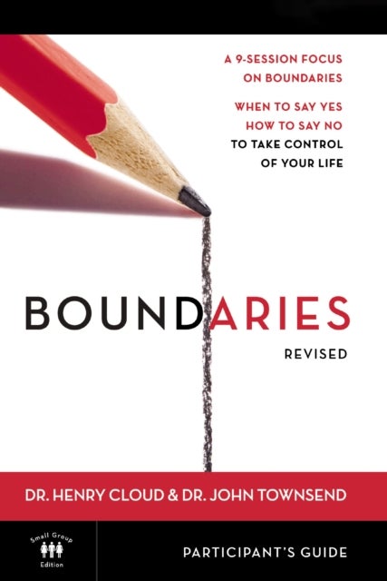 Boundaries Bible Study Participant''s Guide---Revised - When To Say Yes, How to Say No to Take Control of Your Life