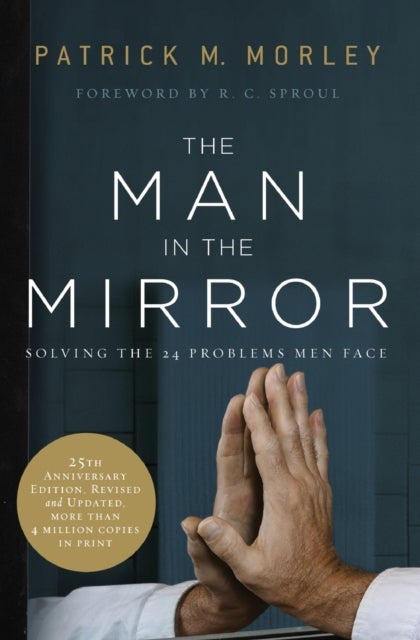 The Man in the Mirror - Solving the 24 Problems Men Face