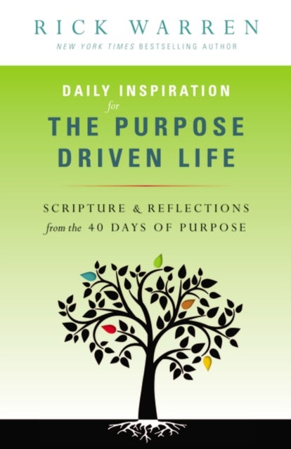 Daily Inspiration for the Purpose Driven Life - Scriptures and Reflections from the 40 Days of Purpose
