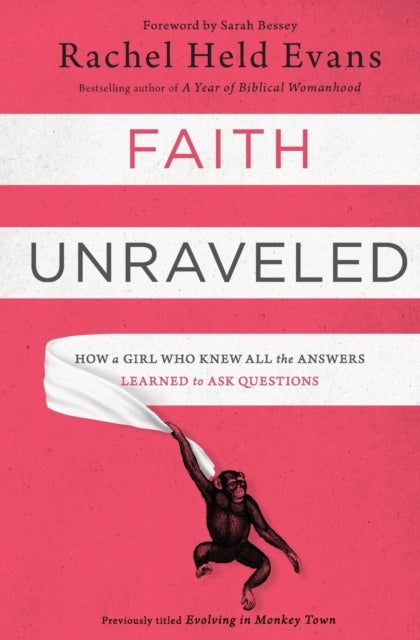 Faith Unraveled - How a Girl Who Knew All the Answers Learned to Ask Questions