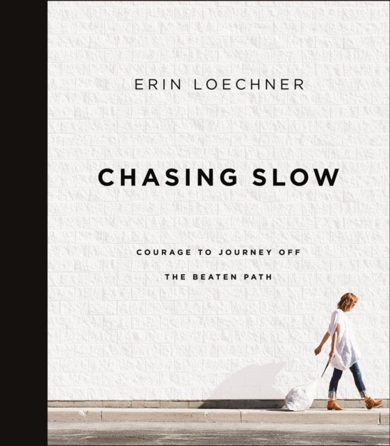 Chasing Slow - Courage to Journey Off the Beaten Path
