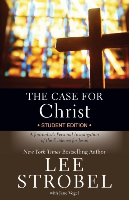 The Case for Christ Student Edition - A Journalist's Personal Investigation of the Evidence for Jesus