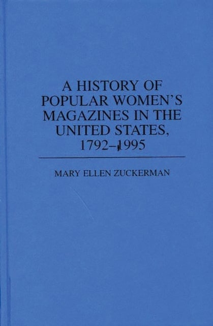 A History of Popular Women''s Magazines in the United States, 1792-1995