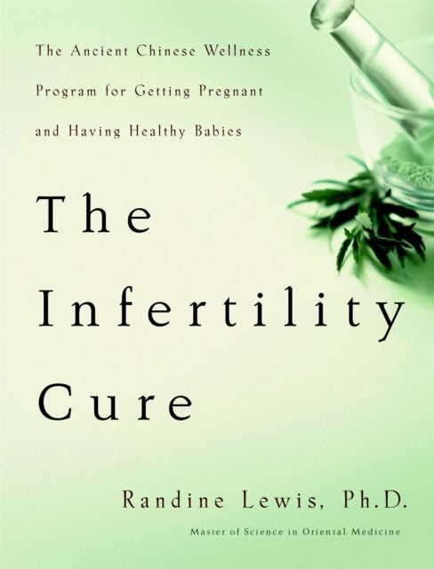 The Infertility Cure - The Ancient Chinese Programme for Getting Pregnant