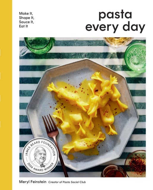 Pasta Every Day - Make It, Shape It, Sauce It, Eat It