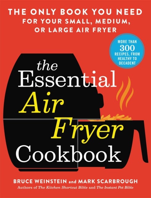 The Essential Air Fryer Cookbook - The Only Book You Need for Your Small, Medium, or Large Air Fryer