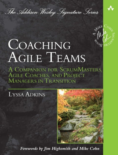 Coaching Agile Teams - A Companion for ScrumMasters, Agile Coaches, and Project Managers in Transition