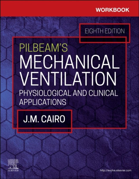 Workbook for Pilbeam''s Mechanical Ventilation - Physiological and Clinical Applications