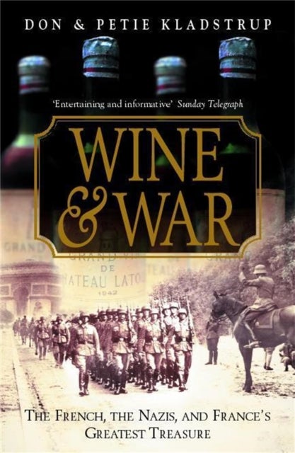 Wine and War - The remarkable true story of the courageous French winemakers who fought the Nazis in WW2