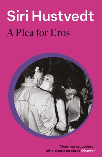 Plea For Eros - Essays on art, love and desire from 'a 21st-century Virginia Woolf' - Literary Review