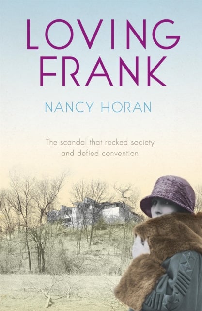 Loving Frank - the scandalous love affair between Frank Lloyd Wright and Mameh Cheney