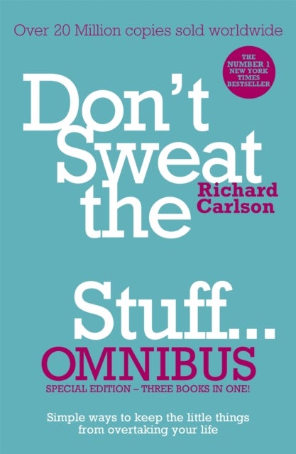Don''t Sweat the Small Stuff... Omnibus - Comprises of Don't Sweat the Small Stuff, Don't Sweat the Small Stuff at Work, Don't Sweat the Small Stuff about Money